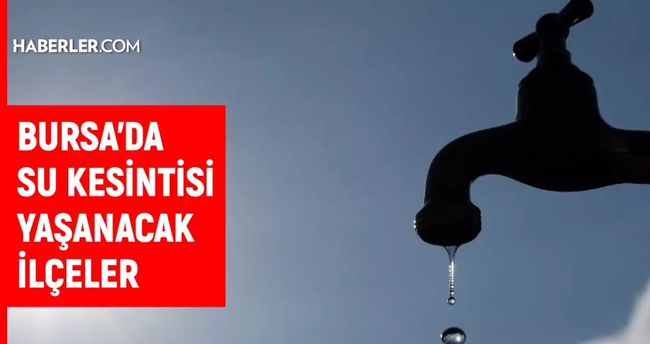Bursa BUSKİ su kesintisi! 5-6 Aralık Bursa’da su kesintisi ne zaman bitecek, sular ne zaman gelecek?